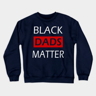 Black Dads Matter Father's Day Gift For Black Men Crewneck Sweatshirt